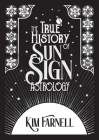 The True History of Sun Sign Astrology By Kim Farnell Cover Image