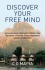 Discover Your Free Mind: An Ancient Inquiry Approach to Modern-Day Dis-eases of Anxiety, Stress, Depression, Conflicts & Addictions Cover Image