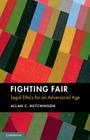 Fighting Fair: Legal Ethics for an Adversarial Age By Allan C. Hutchinson Cover Image