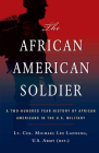 The African American Soldier: A Two-Hundred Year History of African Americans in the U.S. Military Cover Image