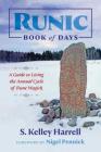 Runic Book of Days: A Guide to Living the Annual Cycle of Rune Magick By S. Kelley Harrell, Nigel Pennick (Foreword by) Cover Image