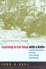 Learning to Eat Soup with a Knife: Counterinsurgency Lessons from Malaya and Vietnam By John A. Nagl, General Peter J. Schoomaker (Foreword by) Cover Image