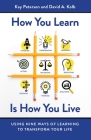 How You Learn Is How You Live: Using Nine Ways of Learning to Transform Your Life By Kay Peterson, David A. Kolb Cover Image
