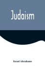 Judaism By Israel Abrahams Cover Image