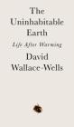 The Uninhabitable Earth: Life After Warming By David Wallace-Wells Cover Image