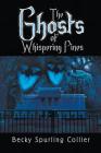 The Ghosts of Whispering Pines By Becky Spurling Collier Cover Image