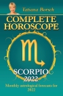 Complete Horoscope Scorpio 2022: Monthly Astrological Forecasts for 2022 By Tatiana Borsch Cover Image