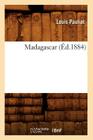 Madagascar (Éd.1884) (Sciences Sociales) Cover Image