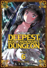 Into the Deepest, Most Unknowable Dungeon Vol. 6 By Kakeru Cover Image