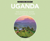 Uganda - Culture Smart!: The Essential Guide to Customs & Culture (Culture Smart! The Essential Guide to Customs & Culture) By Ian Clarke Cover Image