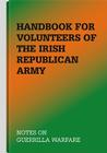 Handbook for Volunteers of the Irish Republican Army: Notes on Guerrilla Warfare Cover Image