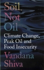 Soil, Not Oil: Climate Change, Peak Oil and Food Insecurity Cover Image