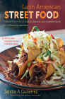 Latin American Street Food: The Best Flavors of Markets, Beaches, & Roadside Stands from Mexico to Argentina By Sandra A. Gutierrez Cover Image