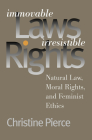 Immovable Laws, Irresistible Rights: Natural Law, Moral Rights, and Feminist Ethics Cover Image