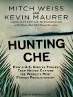 Hunting Che: How a U.S. Special Forces Team Helped Capture the World's Most Famous Revolutionary Cover Image