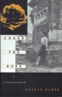Under the Rose: A Confession (Cross-Cultural Memoir) By Flavia Alaya Cover Image