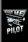 Trust Me I'm A Pilot: Airplane Aircraft Chopper Plane Gift For Mechanic And Aviator (6