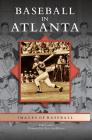 Baseball in Atlanta By Paul Crater, Pete Van Wieren (Foreword by) Cover Image