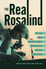 The Real Rosalind: The Truth about Rosalind Franklin's DNA Discovery and How It Was Erased By Debbie Loren Dunn, Janet Fox Cover Image