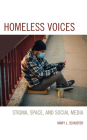 Homeless Voices: Stigma, Space, and Social Media By Mary L. Schuster Cover Image