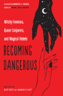 Becoming Dangerous: Witchy Femmes, Queer Conjurers, and Magical Rebels By Katie West (Editor), Jasmine Elliott (Editor), Kristen J. Sollee (Foreword by) Cover Image
