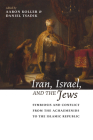 Iran, Israel, and the Jews: Symbiosis and Conflict from the Achaemenids to the Islamic Republic By Aaron Koller (Editor), Daniel Tsadik (Editor), Steven Fine (Foreword by) Cover Image