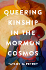 Queering Kinship in the Mormon Cosmos Cover Image