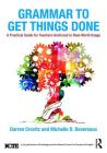 Grammar to Get Things Done: A Practical Guide for Teachers Anchored in Real-World Usage By Darren Crovitz, Michelle D. Devereaux Cover Image