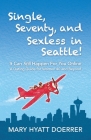 Single, Seventy, and Sexless in Seattle!: It Can Still Happen for You Online A Dating Guide for Women 40 and Beyond By Mary Hyatt Doerrer Cover Image