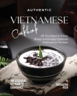 Authentic Vietnamese Cookbook: All You Need to Know About Amazingly Delicious Vietnamese Recipes By Samantha Rich Cover Image
