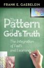 The Pattern of God's Truth: The Integration of Faith and Learning By Frank E. Gaebelein Cover Image