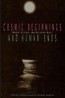 Cosmic Beginnings and Human Ends: Where Science and Religion Meet Cover Image