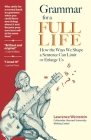Grammar for a Full Life: How the Ways We Shape a Sentence Can Limit or Enlarge Us By Lawrence Weinstein Cover Image