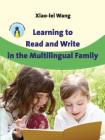 Learning to Read and Write in the Multilingual Family (Parents' and Teachers' Guides #14) By Xiao-Lei Wang Cover Image