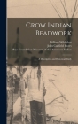Crow Indian Beadwork; a Descriptive and Historical Study By William Wildschut, John Canfield Ewers, Heye F. Museum of the American Indian (Created by) Cover Image