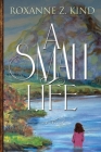 A Small Life By Roxanne Z. Kind Cover Image