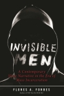Invisible Men: A Contemporary Slave Narrative in the Era of Mass Incarceration By Flores A. Forbes, Robin D. G. Kelley (Foreword by) Cover Image