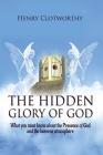The Hidden Glory of God: What you must know about the presence of God and the heavens atmosphere By Henry Clotworthy Cover Image