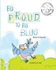 Be Proud to Be Blue By Diane Hull, Jan Dolby (Illustrator) Cover Image