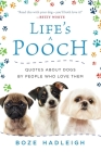 Life's a Pooch: Quotes about Dogs by People Who Love Them By Boze Hadleigh Cover Image