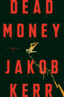 Dead Money: A Novel By Jakob Kerr Cover Image