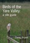 Birds of the Yare Valley: a site guide By David Bryant Cover Image