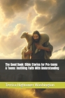 The Good Book: Bible Stories for Pre-teens & Teens: Instilling Faith With Understanding Cover Image