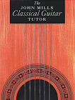 The John Mills Classical Guitar Tutor By John Mills Cover Image