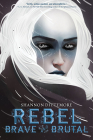 Rebel, Brave and Brutal (Winter, White and Wicked #2) By Shannon Dittemore Cover Image