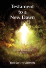 Testament to a New Dawn: Time of Revelation - Volume 3 By Michael Champion Cover Image