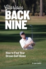 Glorious Back Nine: How to Find Your Dream Golf Home By Larry Gavrich Cover Image