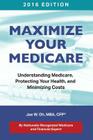 Maximize Your Medicare (2016 Edition): Understanding Medicare, Protecting Your Health, and Minimizing Costs By Jae W. Oh, Stone Ani (Cover Design by) Cover Image