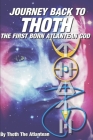 Journey Back to Thoth: The First Born Atlantean God By Thoth The Atlantean Cover Image