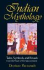 Indian Mythology: Tales, Symbols, and Rituals from the Heart of the Subcontinent Cover Image